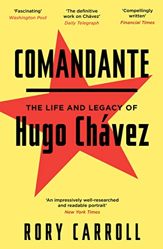 Comandante: The Life and Legacy of Hugo Chavez: The Life and Legacy of Hugo Chávez
